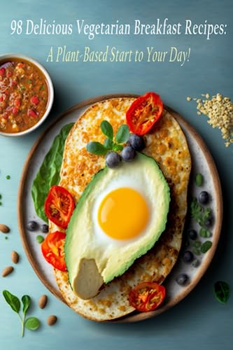 Imagen de archivo de 98 Delicious Vegetarian Breakfast Recipes: A Plant-Based Start to Your Day! a la venta por GreatBookPrices