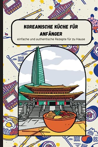 9798399803531: Koreanische Kche fr Anfnger: einfache und authentische Rezepte fr zu Hause (German Edition)