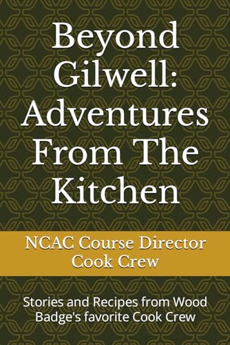 Beispielbild fr Beyond Gilwell: Adventures From The Kitchen: Stories and Recipes from Wood Badge's favorite Cook Crew zum Verkauf von Wonder Book