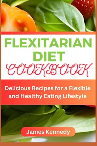 Beispielbild fr Flexitarian Diet Cookbook: Delicious Recipes for a Flexible and Healthy Eating Lifestyle zum Verkauf von GreatBookPrices
