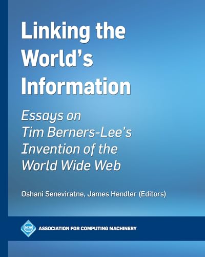 9798400707926: Linking the World's Information: Essays on Tim Berners-Lee's Invention of the World Wide Web (ACM Books)