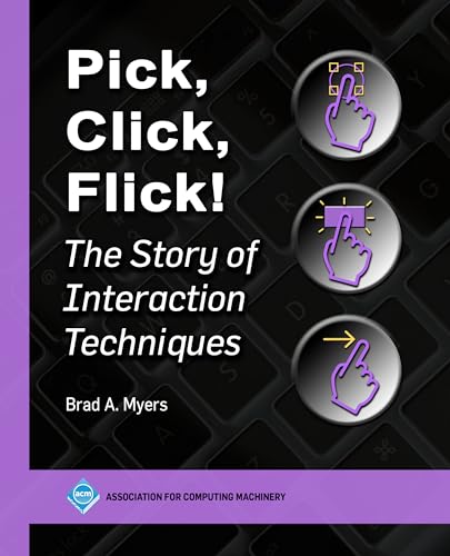 Stock image for Pick, Click, Flick!: The Story of Interaction Techniques (ACM Books) for sale by California Books