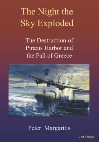 Beispielbild fr The Night the Sky Exploded: The Destruction of Pirus Harbor and the Fall of Greece zum Verkauf von GreatBookPrices