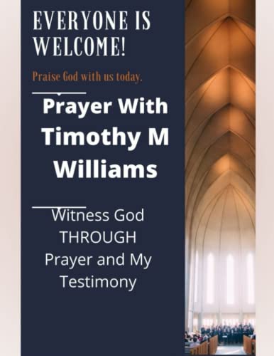 Stock image for Prayer With Timothy M Williams: Witness God THROUGH Prayer and My Testimony for sale by Ria Christie Collections