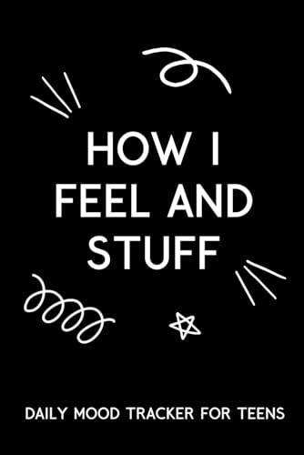 9798401676023: How I Feel and Stuff: Daily Mood Tracker for Teens: Daily Journal for Tracking Mood, Self-Care, Gratitude, Goals, Sleep and Energy, Mental Health and ... Journal for Teen Boys, Girls and Young Adults