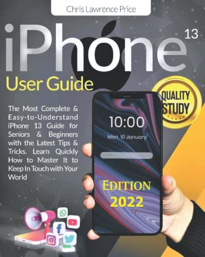 Imagen de archivo de IPhone 13 User Guide : ?the Most Complete and Easy-To-Understand IPhone 13 Guide for Seniors and Beginners with the Latest Tips and Tricks. ? Learn Quickly How to Master It to Keep in Touch with Your World? a la venta por Better World Books