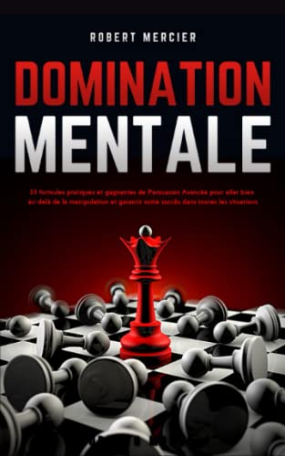 9798403699730: DOMINATION MENTALE: 33 formules pratiques et gagnantes de Persuasion Avance pour aller bien au-del de la manipulation et garantir votre succs dans toutes les situations (Communication Efficace)