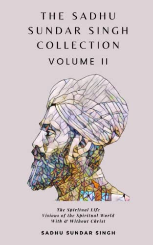 Stock image for The Sadhu Sundar Singh Collection Volume II: The Spiritual Life, Visions of the Spiritual World, With & Without Christ for sale by Decluttr