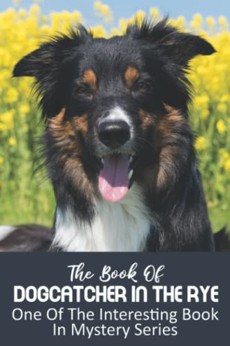 Stock image for The Book Of Dogcatcher In The Rye: One Of The Interesting Book In Mystery Series for sale by GreatBookPrices