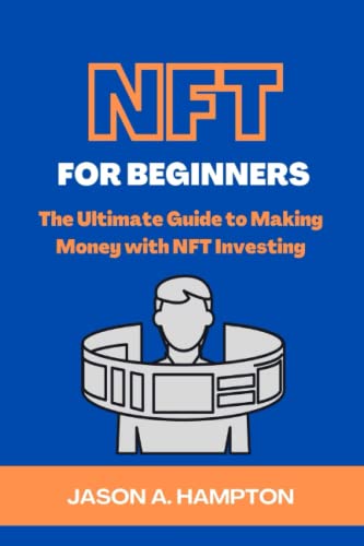 Beispielbild fr NFT FOR BEGINNERS: The Ultimate Guide to Making Money with NFT Investing. Discover How to Create, Buy, and Sell Crypto Art zum Verkauf von Red's Corner LLC