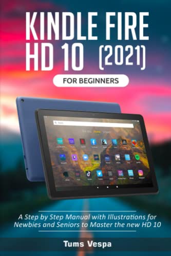 Beispielbild fr Kindle Fire HD 10(2021) For Beginners: A Step by Step Manual with Illustrations for Newbies and Seniors to Master the new HD 10 zum Verkauf von Wonder Book
