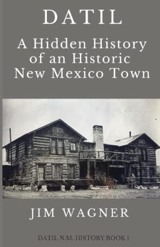 Stock image for DATIL: A Hidden History of an Historic New Mexico Town (Datil New Mexico a History) for sale by Big River Books