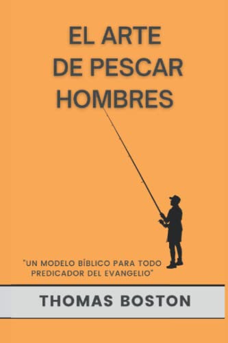 Imagen de archivo de El Arte de Pescar Hombres : Un Modelo Bblico para Todo Predicador Del Evangelio a la venta por Better World Books