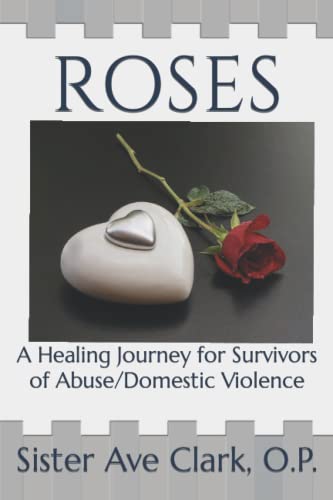 Imagen de archivo de Roses: A Healing Journey for Survivors of Abuse/Domestic Violence a la venta por Better World Books