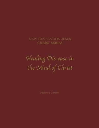 Beispielbild fr New Revelation Jesus Christ Series: Healing Dis-ease in the Mind of Christ zum Verkauf von HPB-Ruby