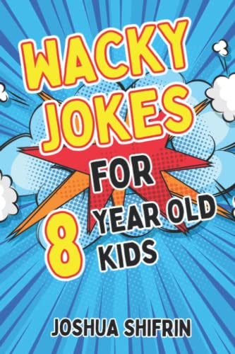 Stock image for Wacky Jokes For 8 Year Old Kids: Hundreds of fantastic side splitters, knock knocks, tongue twisters, riddles, crazy facts, and jokes for 8 year olds for sale by Goodwill Industries of VSB