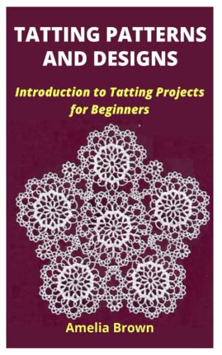 Beispielbild fr TATTING PATTERNS AND DESIGNS: Introduction to Tatting Projects for Beginners zum Verkauf von Big River Books