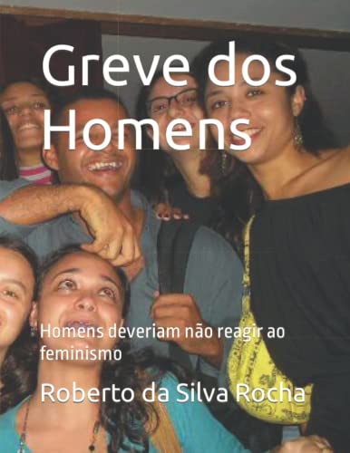 Stock image for Greve dos Homens: Homens deveriam não reagir ao feminismo for sale by GreatBookPricesUK
