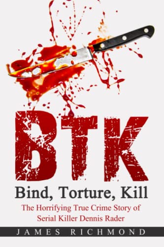 9798407641551: BTK – Bind, Torture, Kill: The Horrifying True Crime Story of Serial Killer Dennis Rader