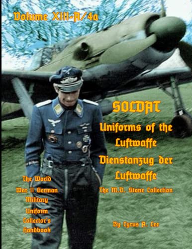 Stock image for Uniforms of the Luftwaffe: Soldat Volume XIII-A/4aDienstanzug der Luftwaffe for sale by GreatBookPrices