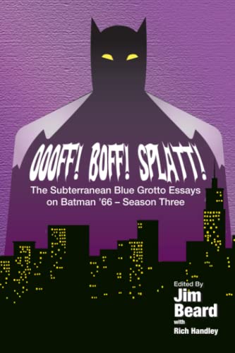 Imagen de archivo de Oooff! Boff! Splatt! The Subterranean Blue Grotto Essays On Batman '66 - Season Three a la venta por GreatBookPrices