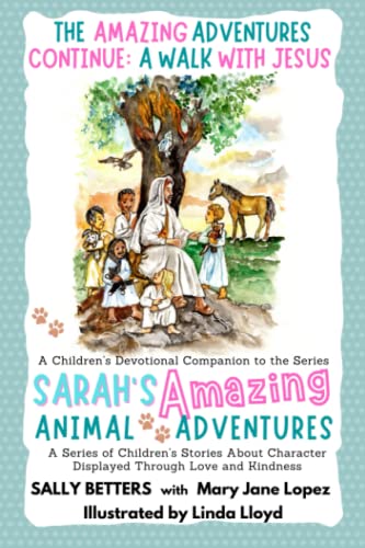 Stock image for The Amazing Adventures Continue: a Walk with Jesus : A Children's Devotional Companion to the Sarah's Amazing Animal Adventure Series for sale by Better World Books