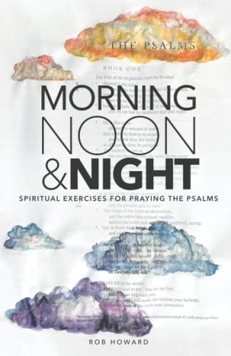 Imagen de archivo de Morning, Noon Night: Spiritual Exercises for Praying the Psalms a la venta por Red's Corner LLC