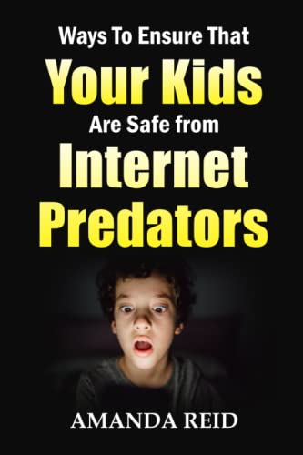 Stock image for Ways To Ensure That Your Kids Are Safe from Internet Predators for sale by Ria Christie Collections