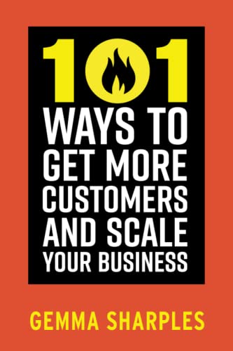 Beispielbild fr 101 Ways to Get More Customers and Scale Your Business zum Verkauf von AwesomeBooks