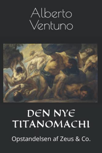 9798411280272: DEN NYE TITANOMACHI: Opstandelsen af Zeus & Co. (Menneskelig tilstand og meningen med livet) (Danish Edition)