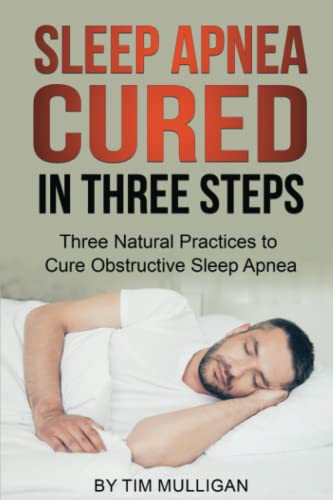 Beispielbild fr Sleep Apnea Cured in Three Steps : Three Natural Practices to Cure Obstructive Sleep Apnea zum Verkauf von Better World Books