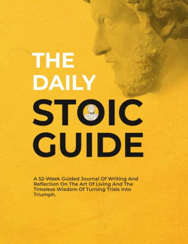 Imagen de archivo de The Daily Stoic Guide: A 52-Week Guided Journal of Writing and Reflection on the Art of Living and the Timeless Wisdom of Turning Trials into Triumph (Mastering Stoicism) a la venta por Goodwill Books