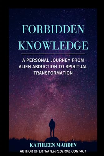 Imagen de archivo de FORBIDDEN KNOWLEDGE: A Personal Journey from Alien Abduction to Spiritual Transformation a la venta por Goodwill Books