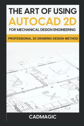 Stock image for The Art Of Using AutoCAD 2D For Mechanical Design Engineering: Professional 2D Drawing Design Method for sale by Half Price Books Inc.