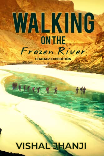 Beispielbild fr Walking on the frozen River: Chadar Expedition on the Zanskar River zum Verkauf von GreatBookPrices