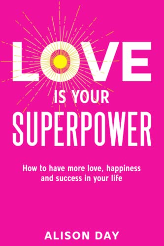 Stock image for LOVE IS YOUR SUPERPOWER: How to have more love, happiness and success in your life for sale by AwesomeBooks