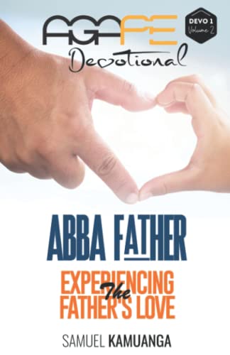 Stock image for AGAPE DEVOTIONAL - DEVO 1- Volume 2: ABBA FATHER: Experiencing the Fathers love for sale by Big River Books