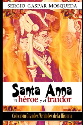 Imagen de archivo de Santa Anna: El h roe y el traidor a la venta por Ria Christie Collections