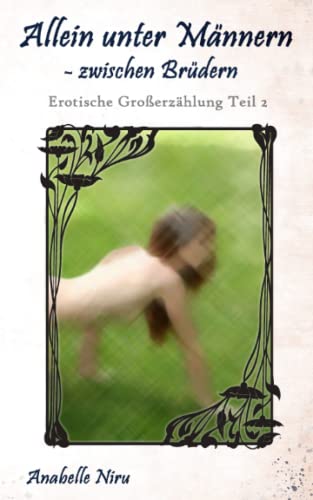 Stock image for Allein unter Mannern - zwischen Brudern: Erotische Groerzahlung Teil 2 for sale by Chiron Media