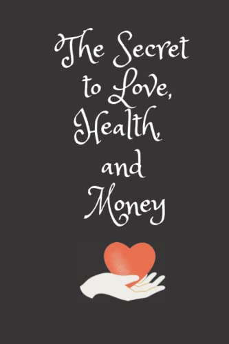 Stock image for The Secret to Love, Health, and Money : Lined Notebook / Journal Gift, 100 Pages, 6x9, Soft Cover, Matte Finish for sale by Better World Books