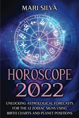 Beispielbild fr Horoscope 2022: Unlocking Astrological Forecasts for the 12 Zodiac Signs Using Birth Charts and Planet Positions (Zodiac Signs Astrology) zum Verkauf von AwesomeBooks
