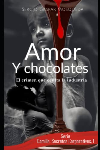 Imagen de archivo de Amor y chocolates: El crimen que oculta la industria a la venta por Ria Christie Collections