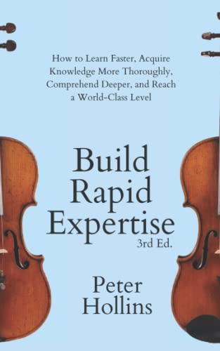 9798417051869: Build Rapid Expertise: How to Learn Faster, Acquire Knowledge More Thoroughly, Comprehend Deeper, and Reach a World-Class Level (3rd Ed.) (Learning how to Learn)