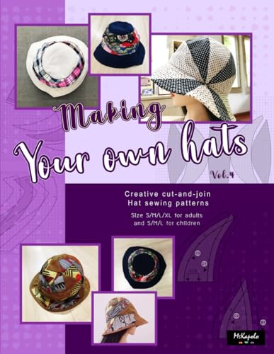 Stock image for Making your own hats vol.4: Creative cut-and-join women bucket hat sewing patterns size S/M/L/XL for adults and kids for sale by Big River Books