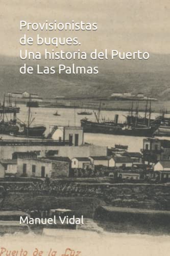 Imagen de archivo de Provisionistas De Buques. Una Historia Del Puerto De Las Palmas a la venta por GreatBookPrices