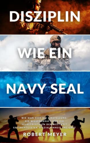 Beispielbild fr DISZIPLIN WIE EIN NAVY SEAL: Wie man sich die Einstellung, die Willenskraft und die Selbstdisziplin der weltweit gefrchtetsten Spezialeinheit aneignet (Persnliche Entwicklung) zum Verkauf von medimops