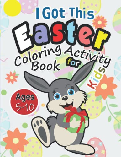 Beispielbild fr I Got This Easter Coloring Activity Book for Kids Ages 5-10: Happy Easter | Gift for Boys 7-9 | to Keep Your Child Busy in Pursuit of Cognitive Stability Confidence Builder zum Verkauf von California Books