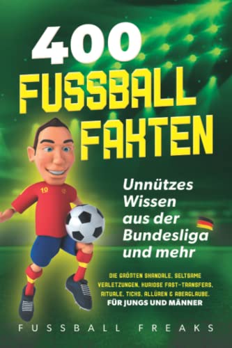 Imagen de archivo de 400 FUSSBALL-FAKTEN: Unntzes Wissen aus der Bundesliga und mehr - Die grten Skandale, seltsame Verletzungen, kuriose Fast-Transfers, Rituale, Ticks, Allren & Aberglaube. *Fr Jungs und Mnner a la venta por medimops