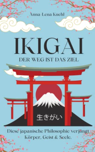Stock image for Ikigai-der Weg ist das Ziel!: Diese japanische Philosophie verjngt Krper, Geist & Seele. Begib dich glcklich und achtsam auf die Reise zum Sinn des Lebens. for sale by medimops