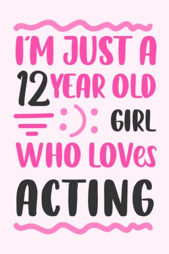 Imagen de archivo de I'm Just A 12 Year Old Girl Who Loves Acting Notebook: 12 Year Girl Acting Lover Birthday gift a la venta por More Than Words